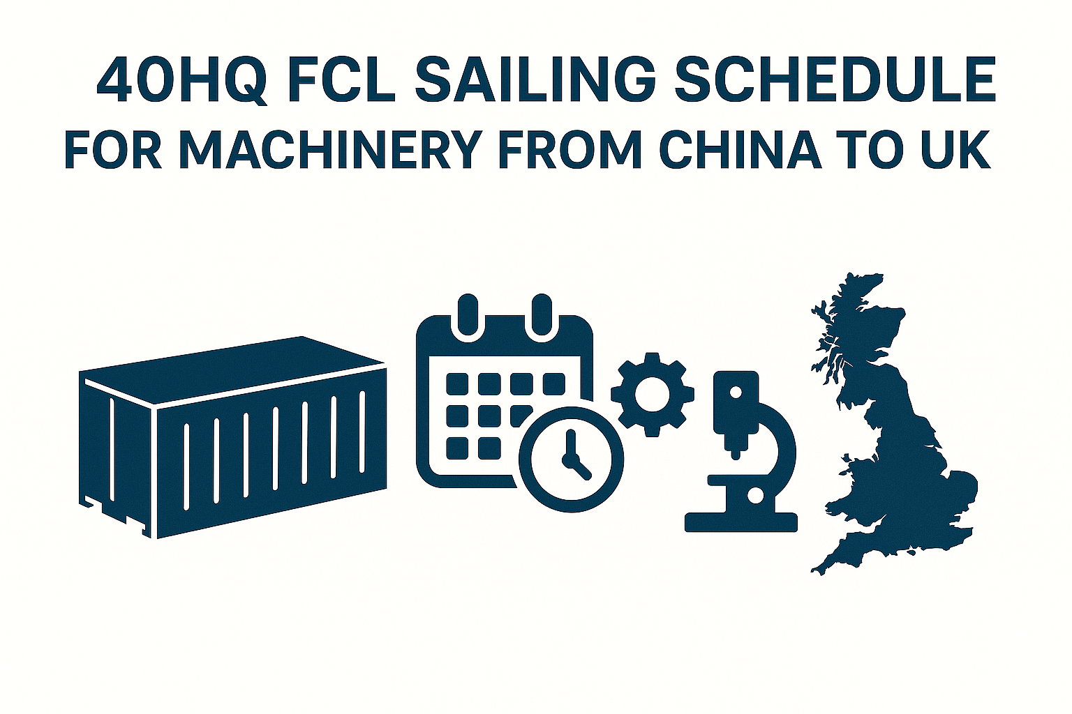 40HQ FCL sailing schedule for machinery from China to UK